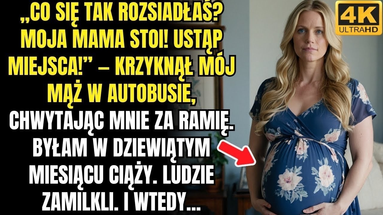„Dlaczego siedzisz  Moja mama stoi! Ustąp miejsca!” – krzyknął MĄŻ w autobusie, chwytając mnie