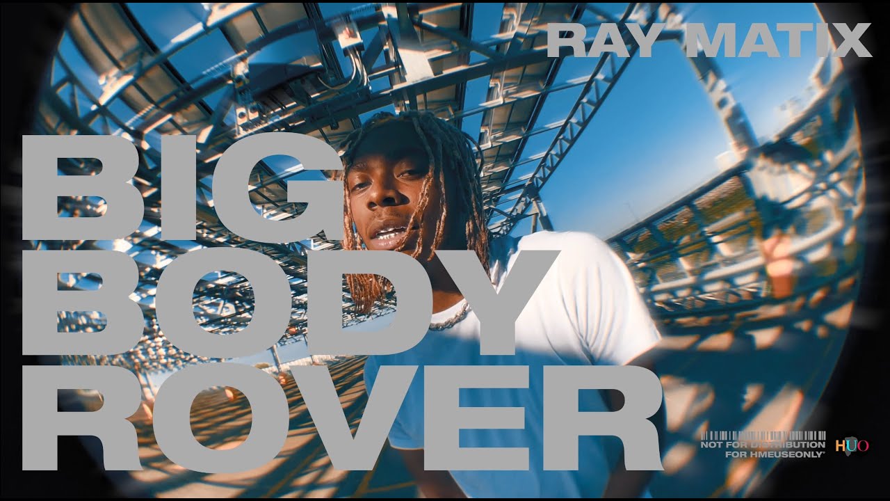 RAY MATIX - BIG BODY ROVER | DIR BY @HMEUSEONLY