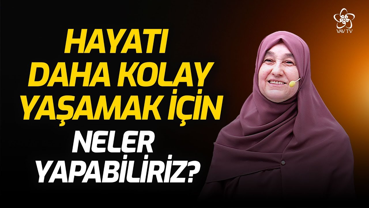 Hayatı Daha Kolay Yaşamak İçin Neler Yapabiliriz? | Saliha Erdim VAV TV