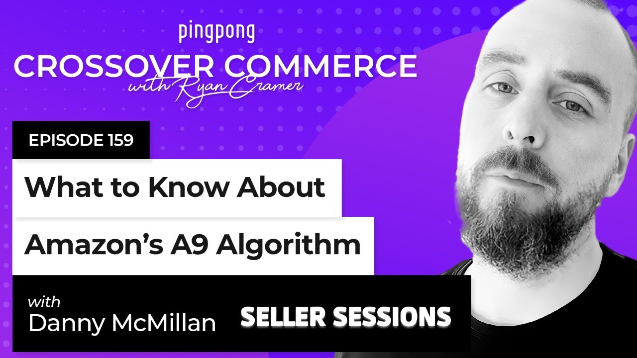 What to know about Amazon&rsquo;s A9 Algorithm ⎜ Seller Sessions ⎜ EP 159