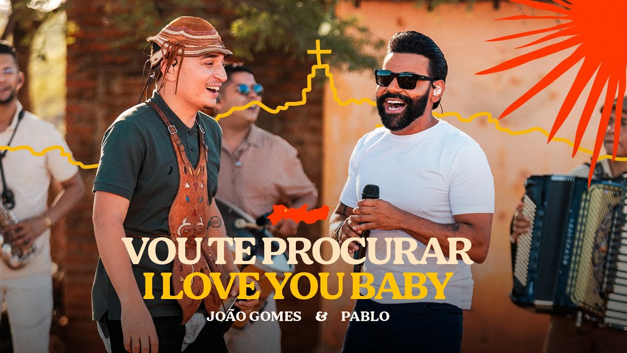 João Gomes Cantor - VOU TE PROCURAR / I LOVE YOU BABY - João Gomes e Pablo (Pé de Serrita)