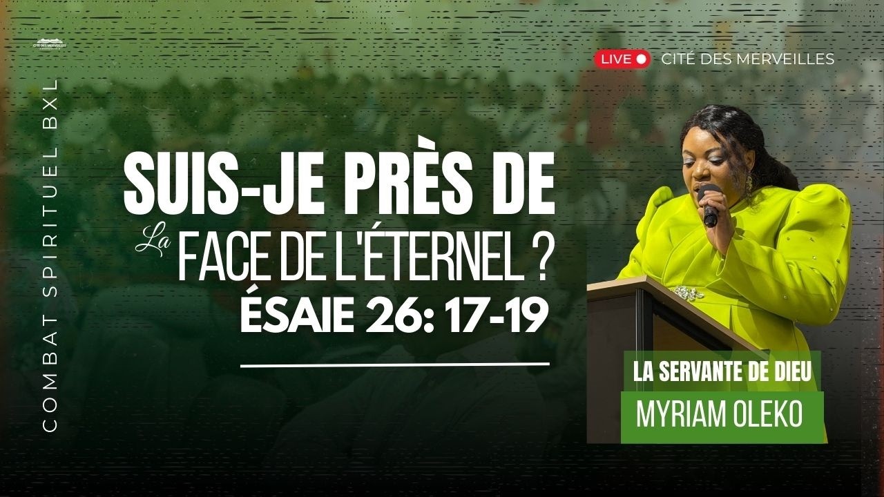 CULTE D'ADORATION | THÈME : SUIS-JE PRÈS DE LA FACE DE L’ÉTERNEL ? | ORATRICE MYRIAM OLEKO