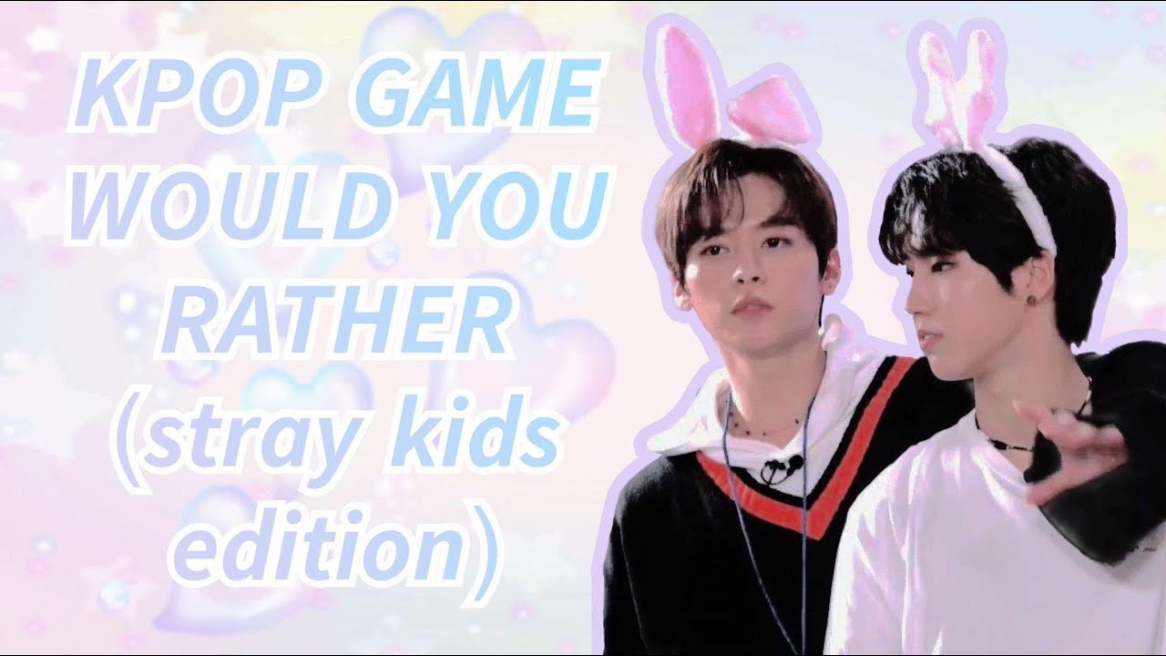 KPOP GAME WOULD YOU RATHER (STRAY KIDS)