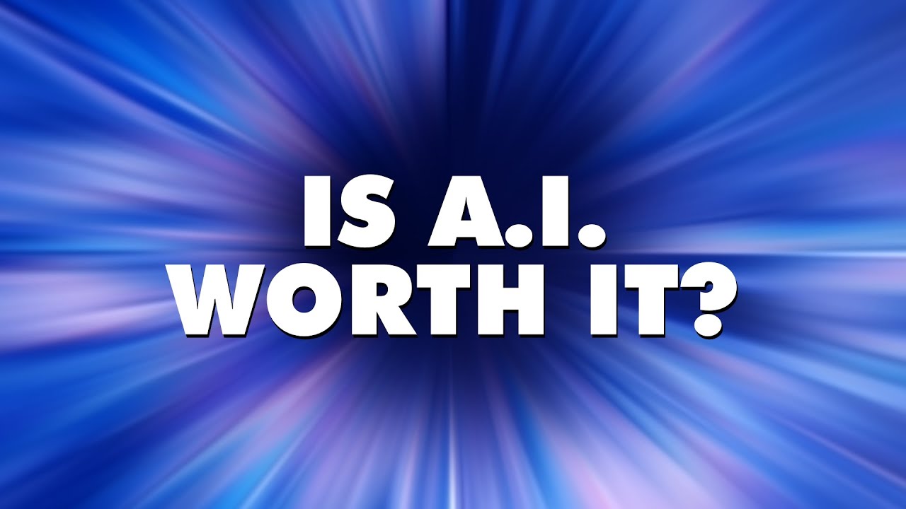 Is A.I. worth it?
