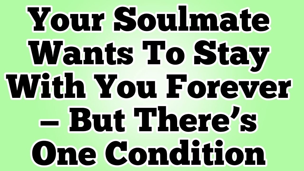 Your Soulmate Wants To Stay With You Forever — But There’s One Condition