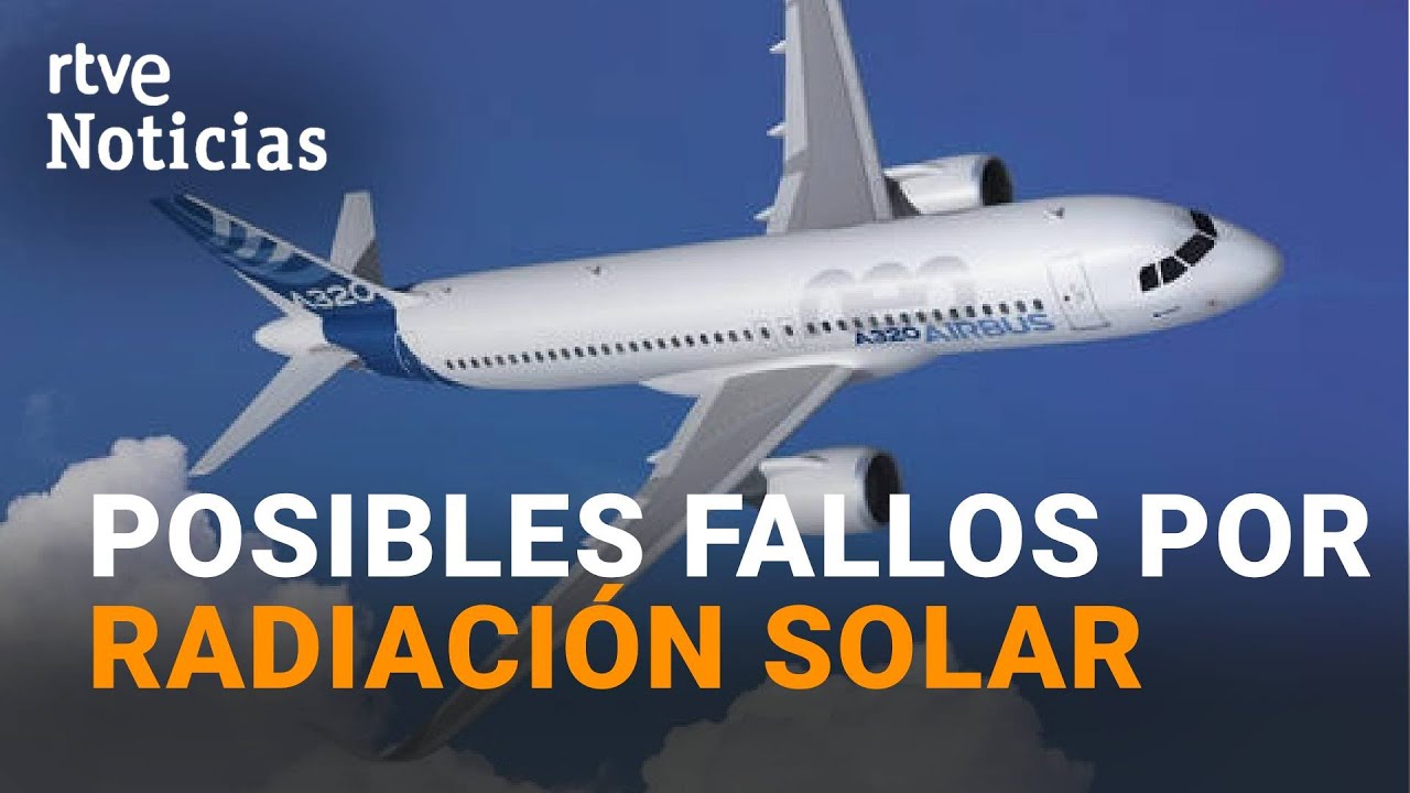 AIRBUS ALERTA de posibles FALLOS en el A320 debidos a la RADIACIÓN SOLAR | RTVE