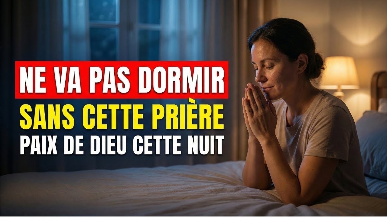 Ne Va Pas Dormir Sans Cette Prière Reçois la Paix de Dieu Cette Nuit