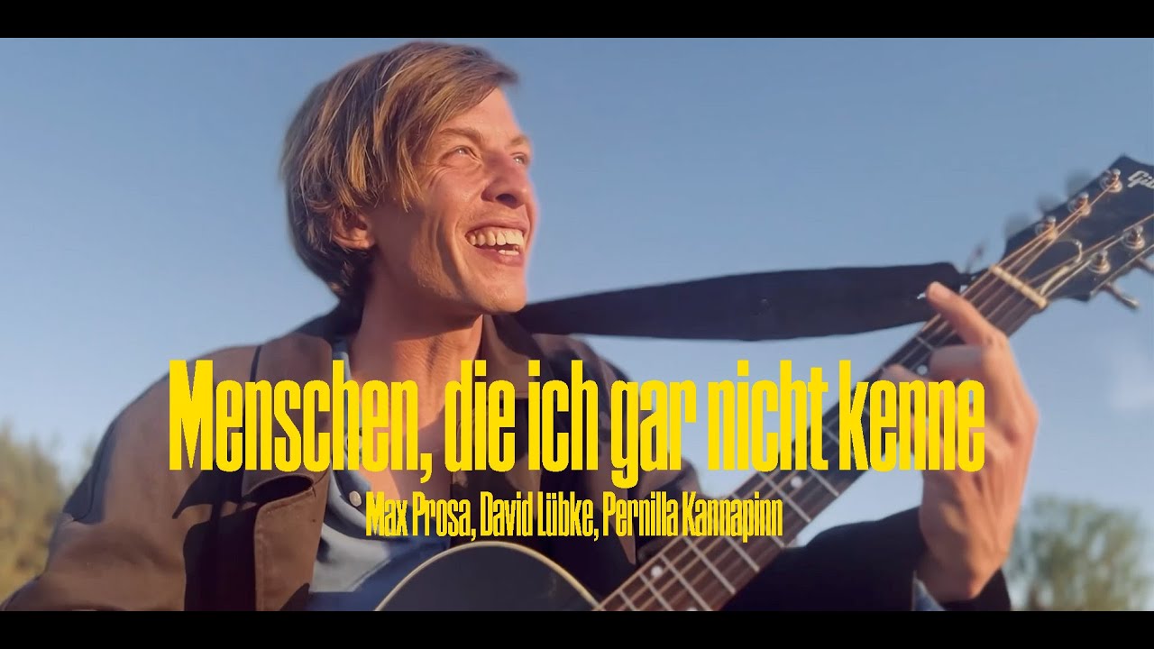 Max Prosa, @David_Luebke & @pernillakannapinn - Menschen, die ich gar nicht kenne