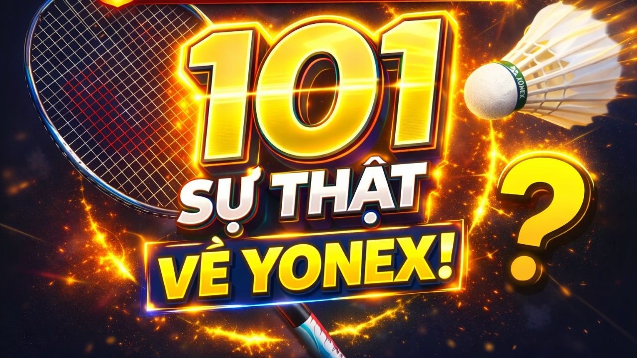 101 sự thật về Yonex: Gã khổng lồ định hình nền cầu lông thế giới (clip re-up)