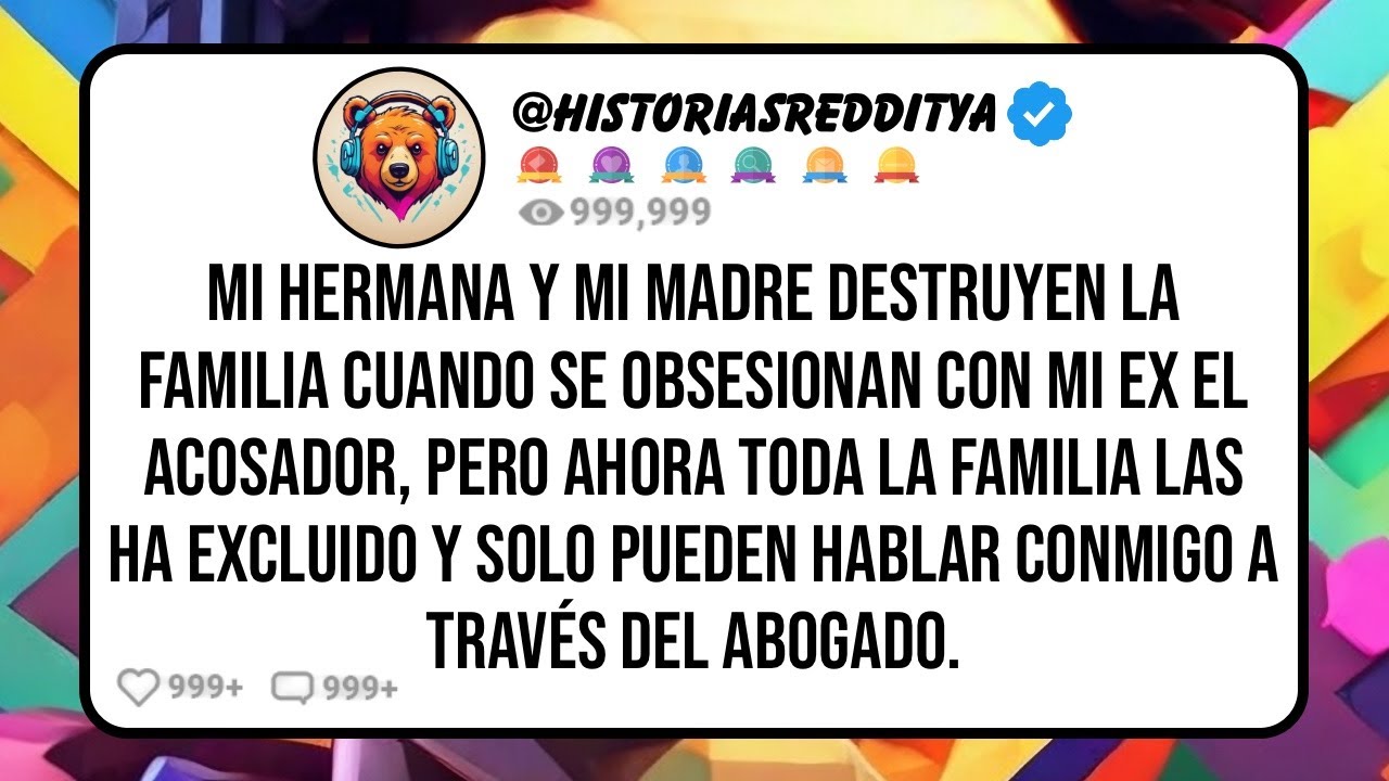 Mi HERMANA y mi MADRE Destruyen la Familia Cuando se Obsesionan con mi Ex el Acosador, Pero Ahora...
