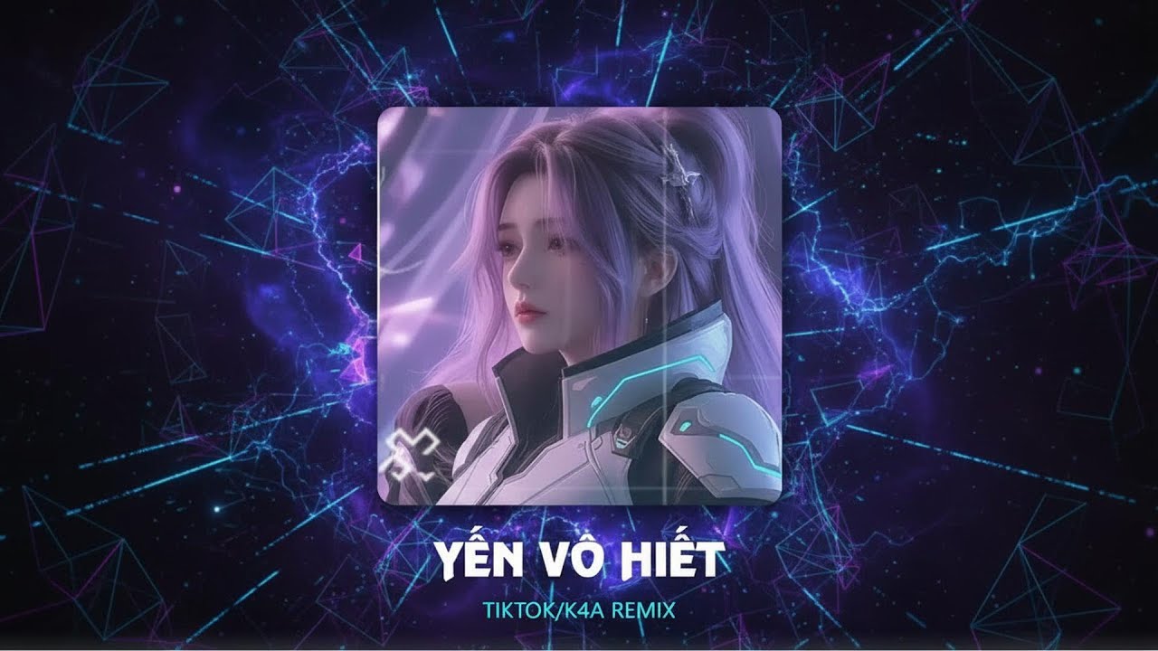 Yến Vô Hiết - K4A Remix - Nhạc Hót Remix, Nhạc Trung Remix, Nhạc hot 2025