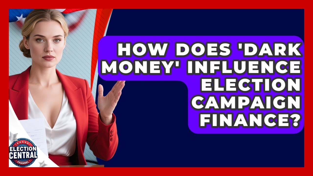 How Does 'dark Money' Influence Election Campaign Finance? - Election Central Channel