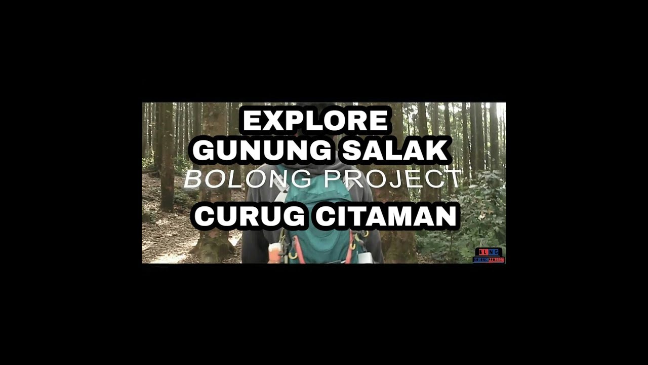 EXPLORE GUNUNG SALAK-CAMP CURUG CITAMAN VIA KUTA