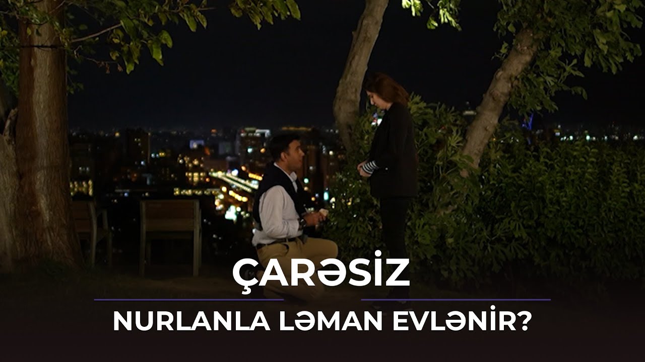 Nurlan Ləmana evlənmə təklifi etdi / &Ccedil;arəsiz
