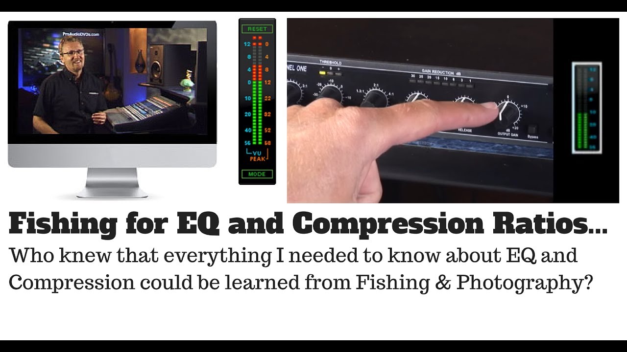 Fishing for EQ and Compression Ratios