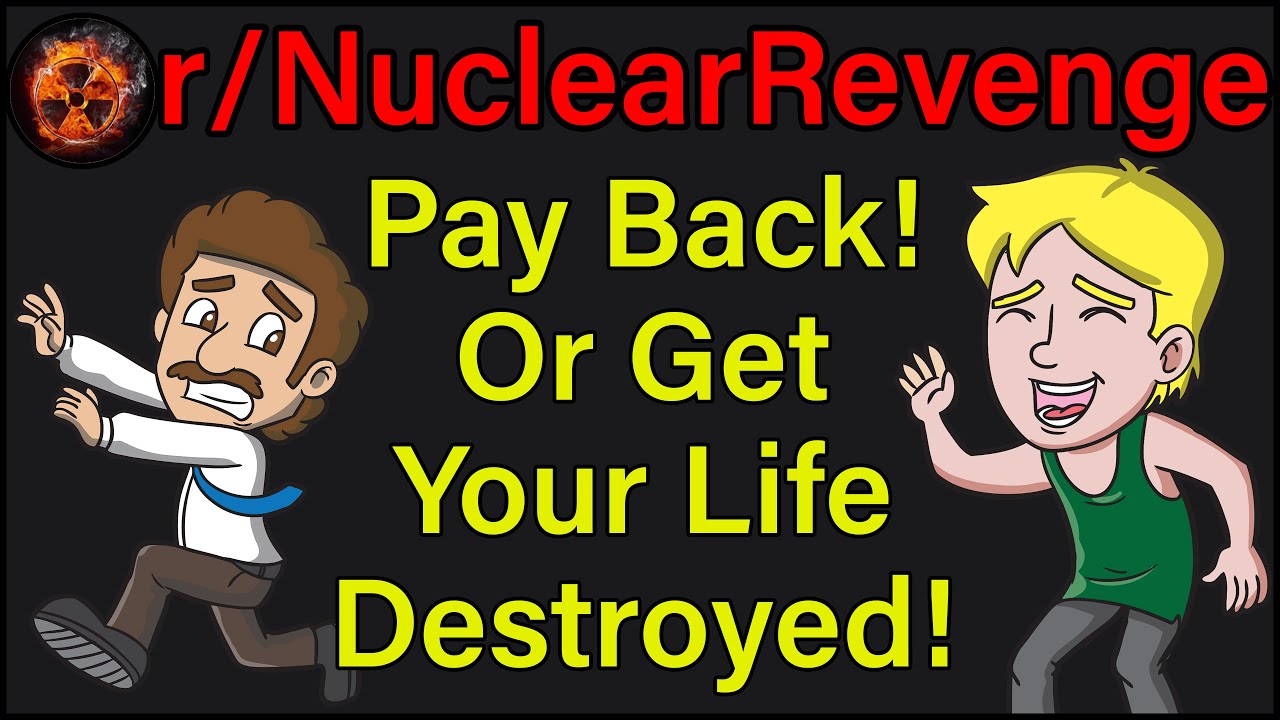 Pay Back! Or Get Your Life Destroyed! | r/NuclearRevenge | #395