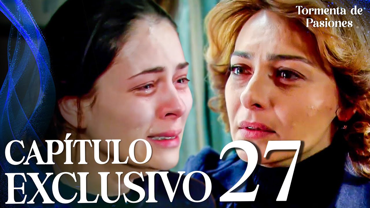 Tormenta de Pasiones | Öyle Bir Geçer Zaman Ki - Capítulo Exclusivo 27
