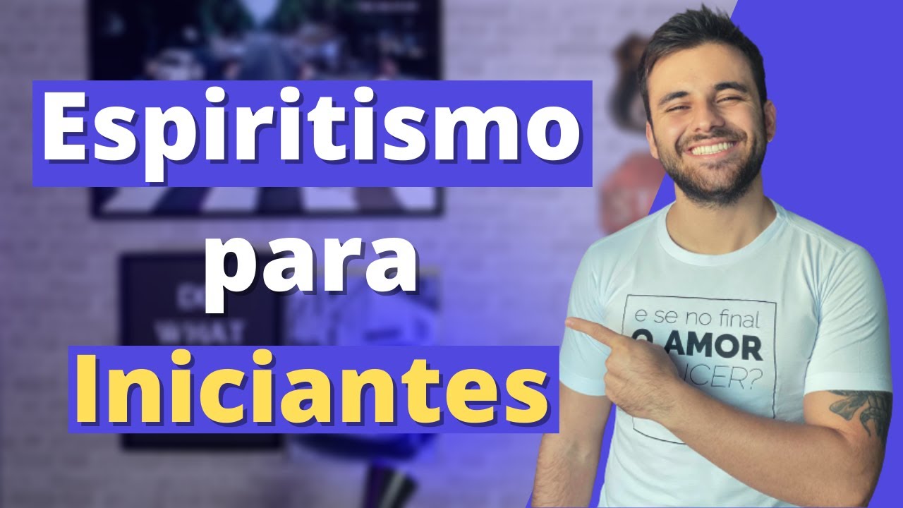 O que é o ESPIRITISMO? [PARA INICIANTES]
