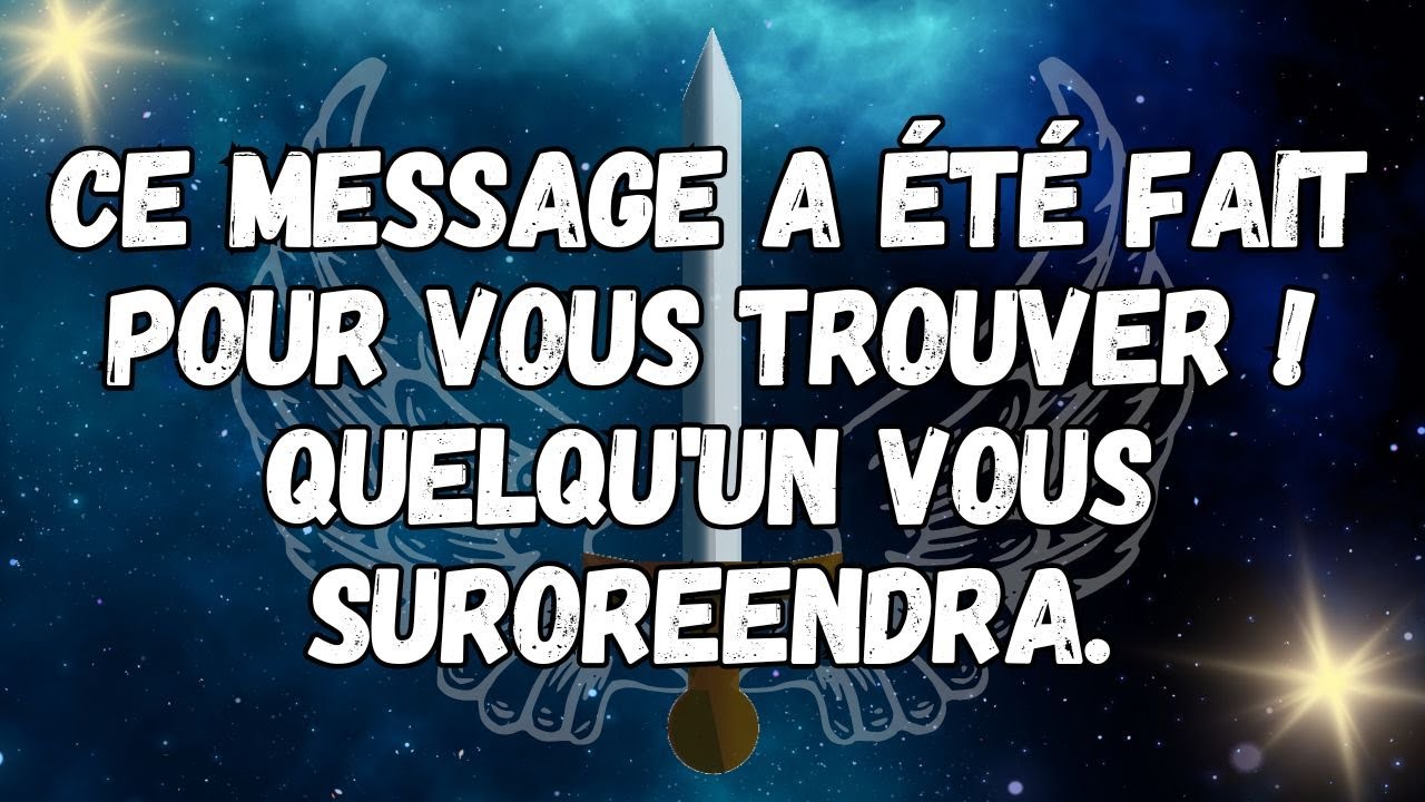 Ce message a été fait pour vous trouver ! QUELQU'UN VOUS SUROREENDRA