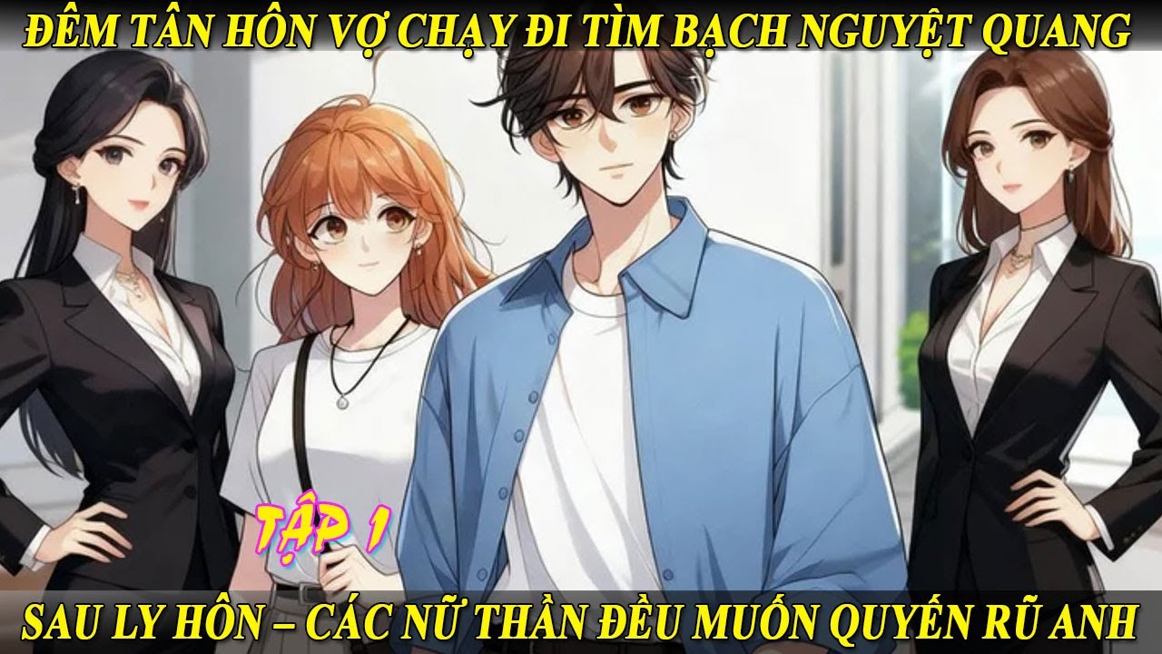 Tập 1 Đêm Tân Hôn Vợ Chạy Đi Tìm Bạch Nguyệt Quang Sau Ly Hôn – Các Nữ Thần Đều Muốn Quyến Rũ Anh