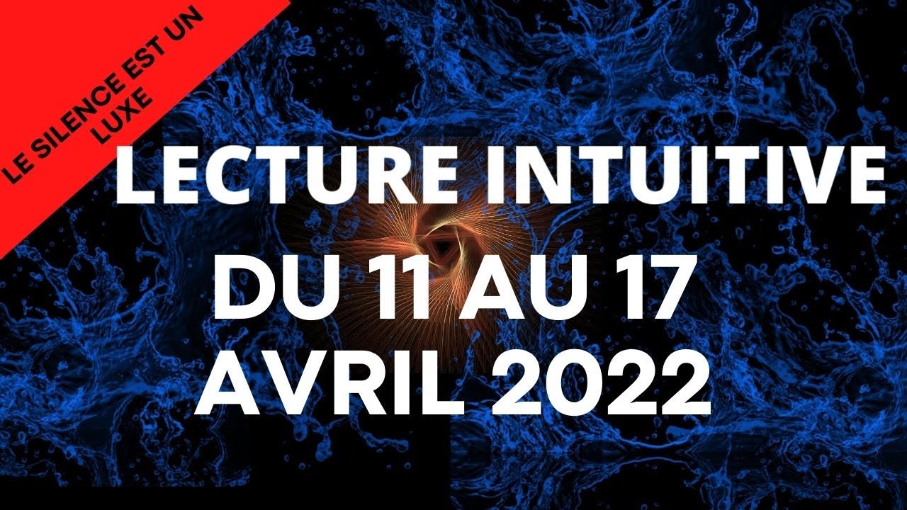 #LECTURE INTUITIVE  SEMAINE DU 11 AU 17 AVRIL 2022