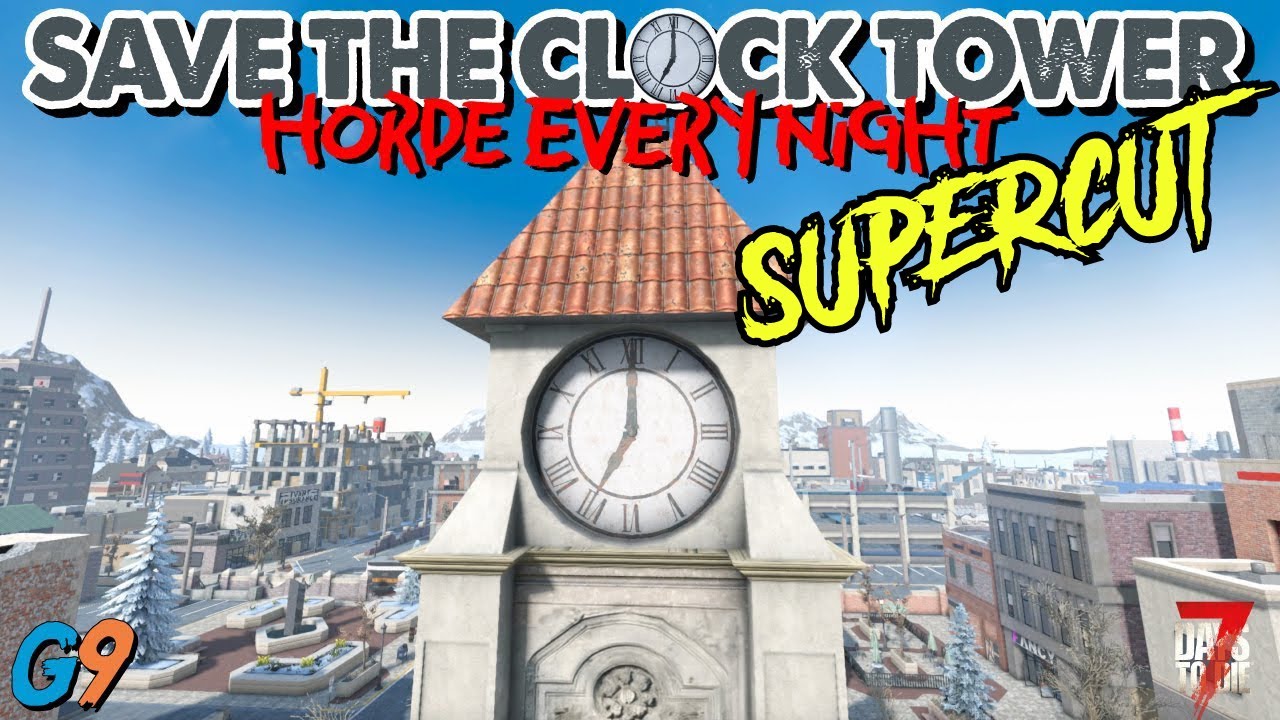 7 Days To Die - Save the Clock Tower Supercut