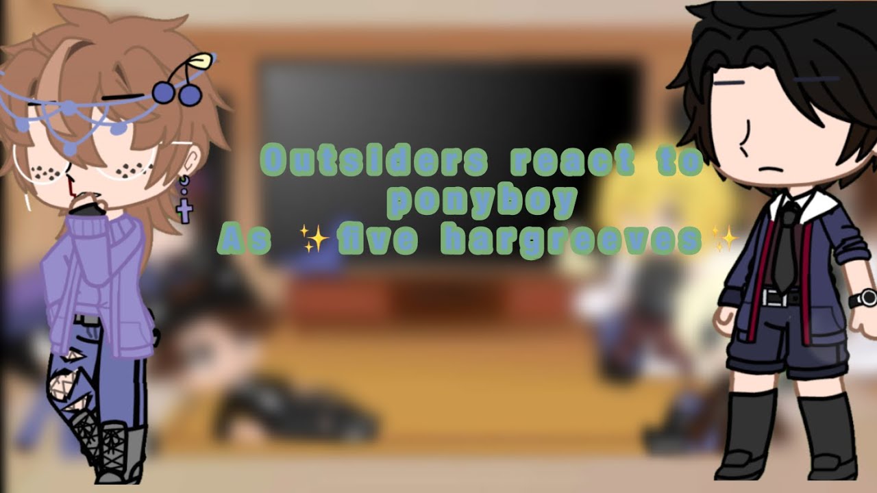 Outsiders react to ponyboy as five(to be continued not actual video)