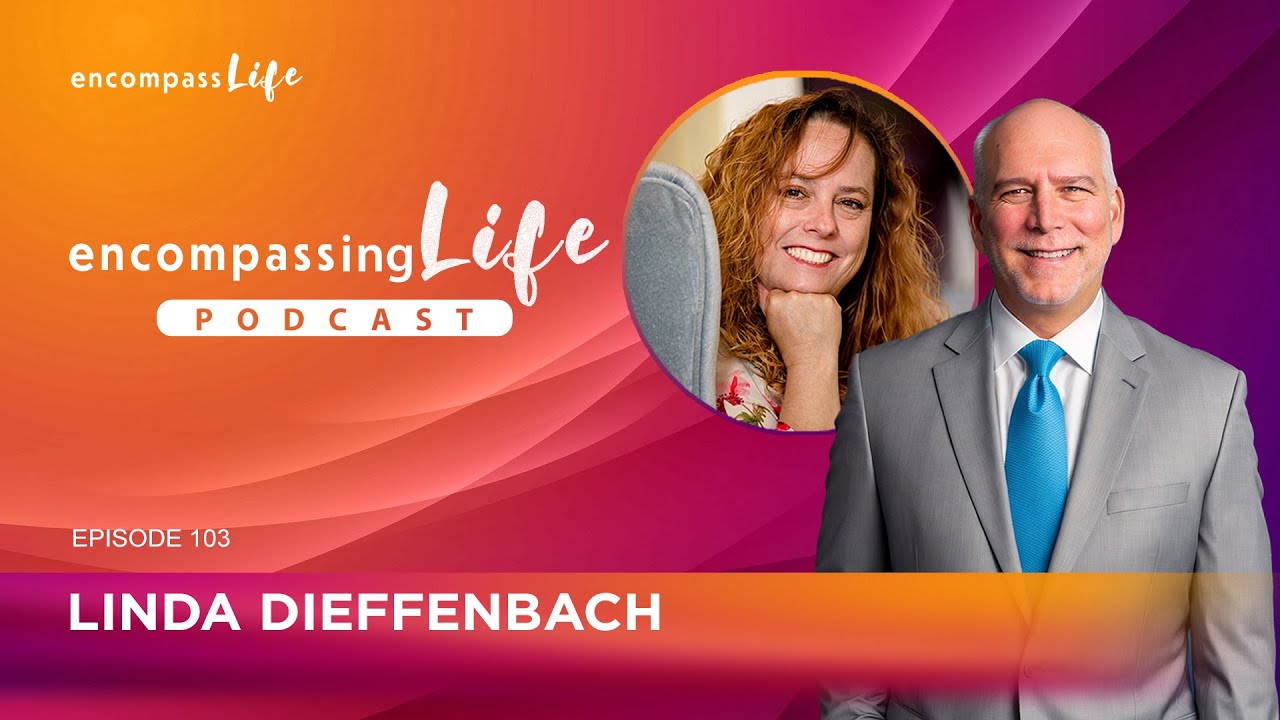 Encompassing Life Podcast | Episode #103 - Linda Dieffenbach