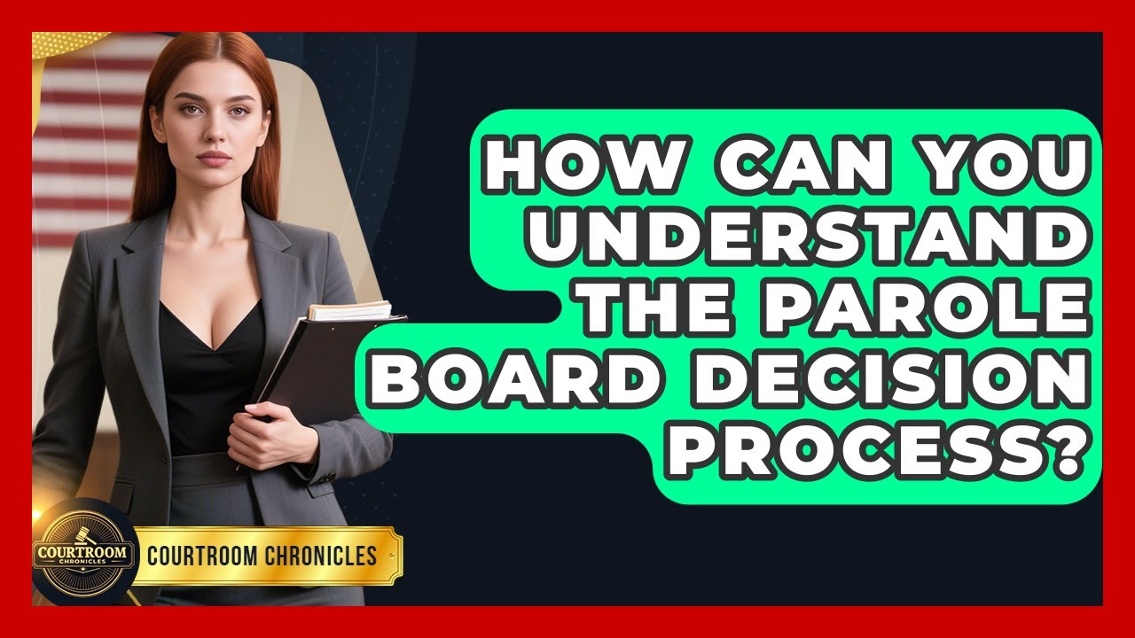 How Can You Understand The Parole Board Decision Process? - Courtroom Chronicles