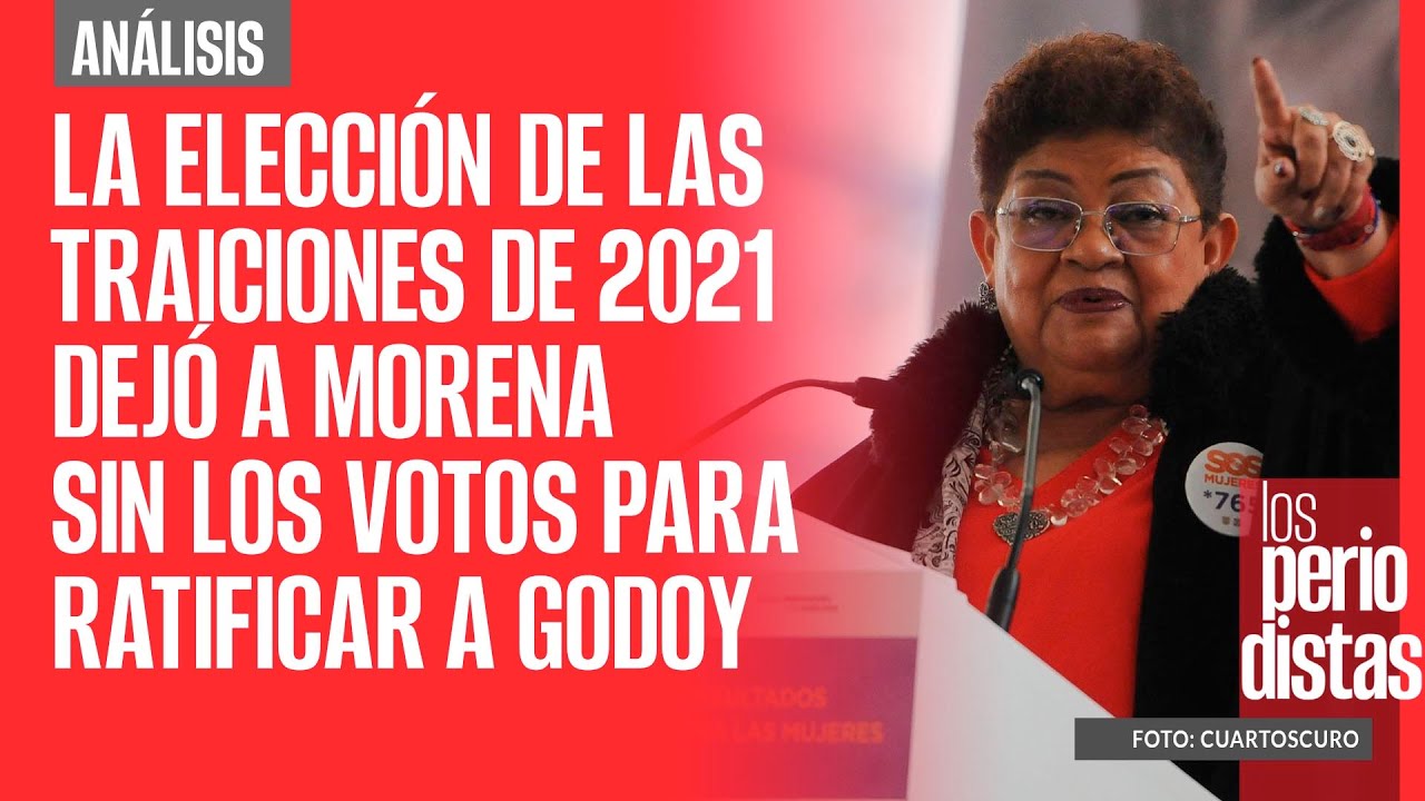 #Análisis ¬ La elección de las traiciones de 2021 dejó a Morena sin los votos para ratificar a Godoy