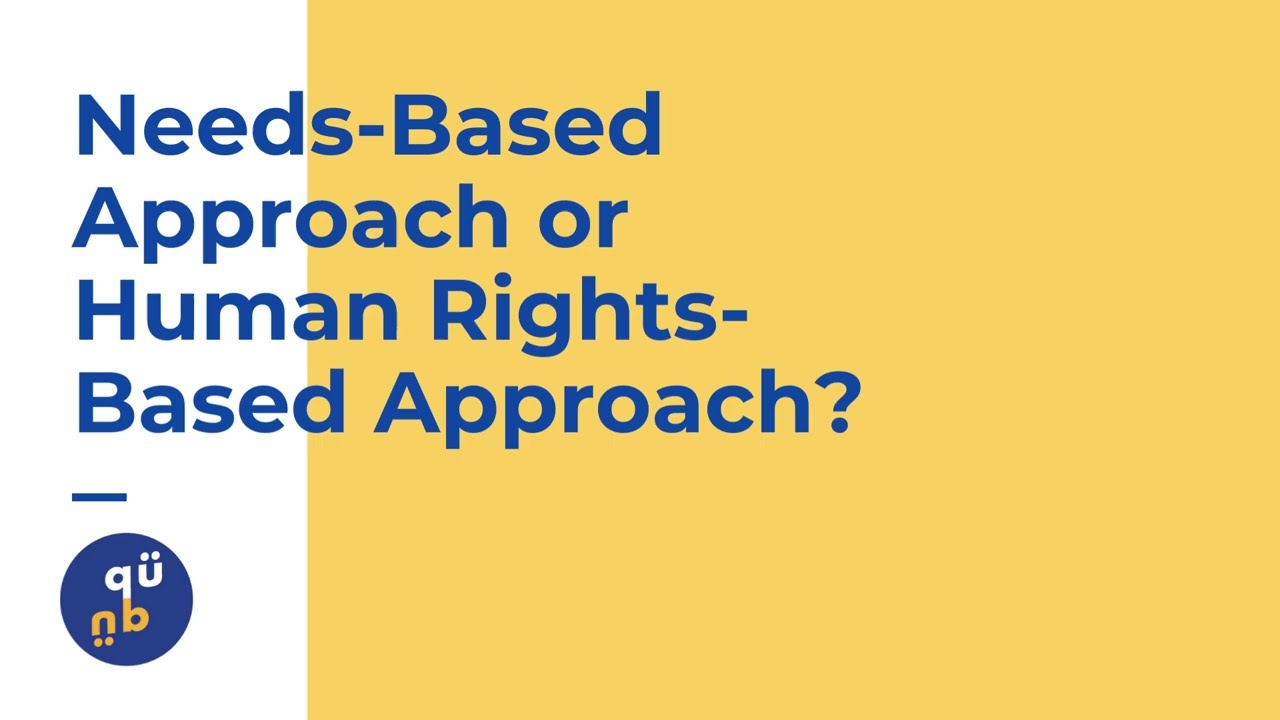 Needs-Based Approach vs. Human Rights-Based Approach