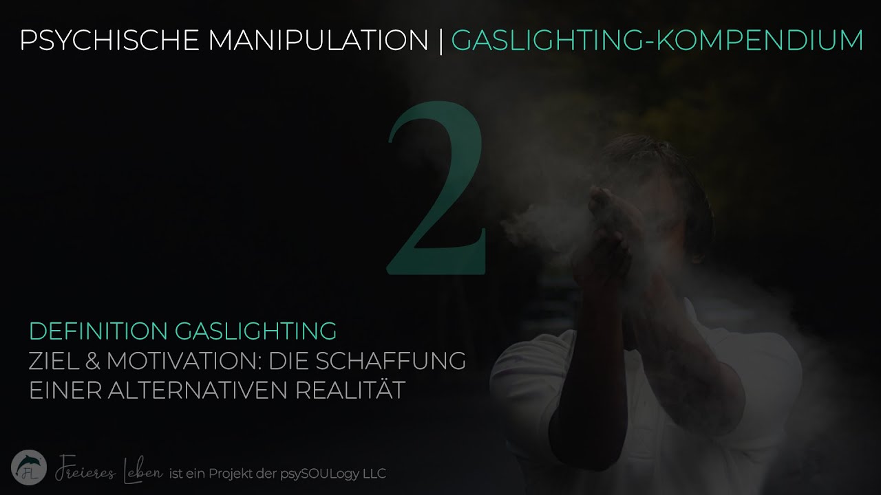 02 | Das Schaffen einer alternativen Realität - Psychische Manipulation | Gaslighting-Kompendium