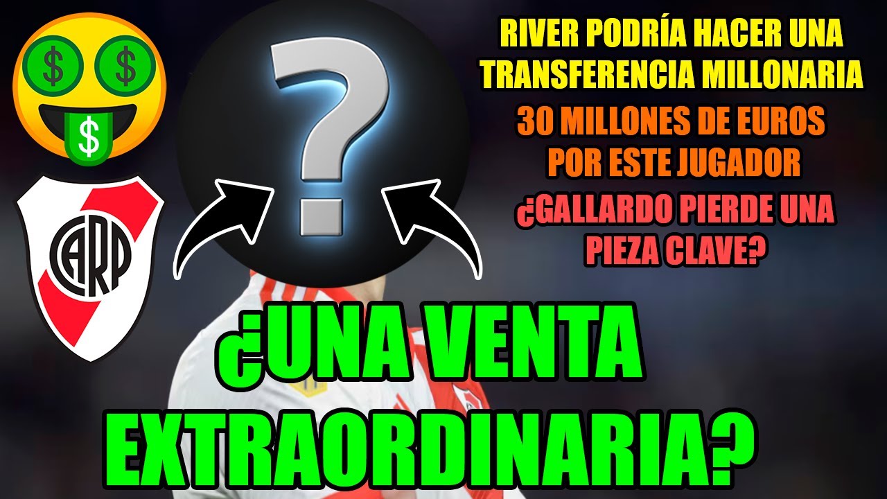 ¡VENTA EXTRAORIDINARIA en RIVER! | 30 M de EUROS por un JUGADOR | ¿GALLARDO pierde una PIEZA CLAVE?