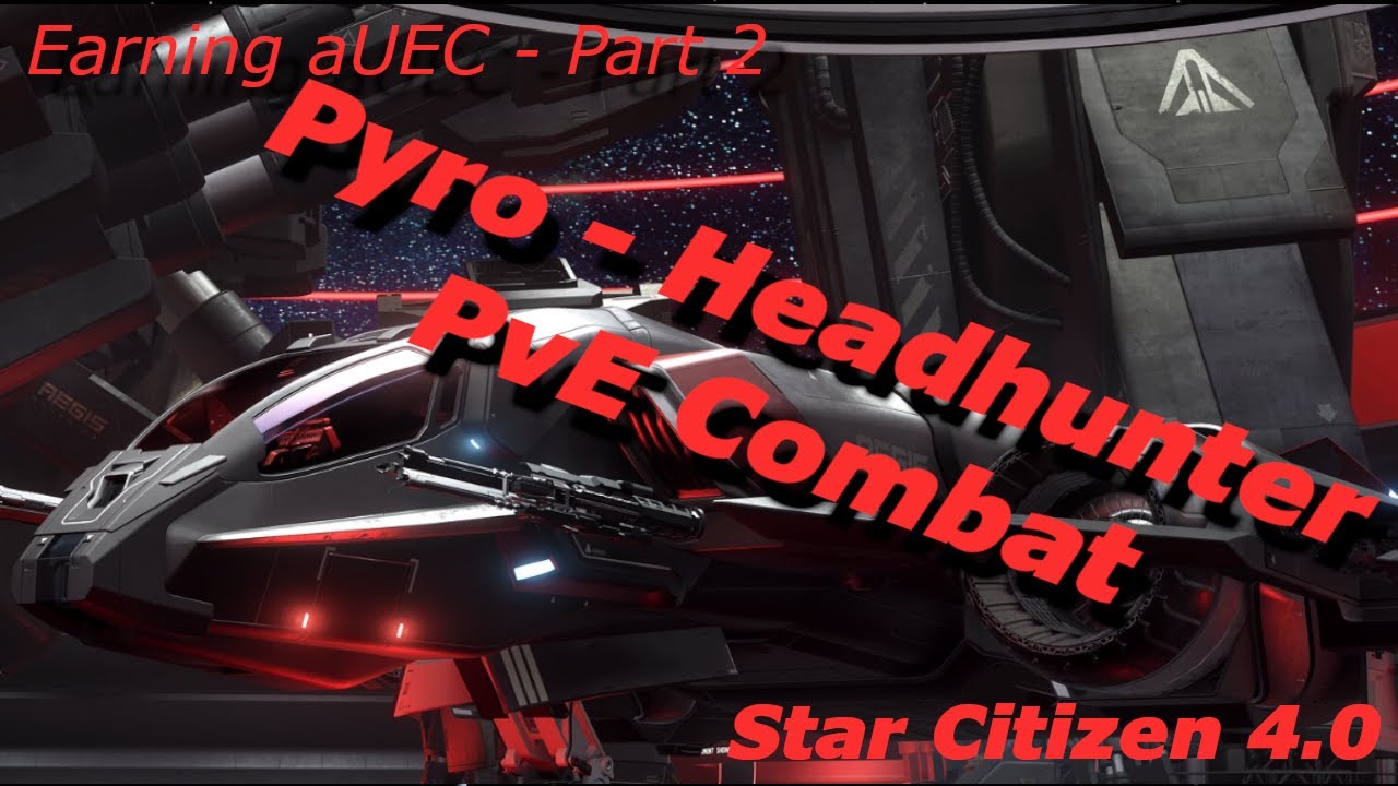 StarCitizen 4.0: Earning aUEC - Pyro Headhunter PvE