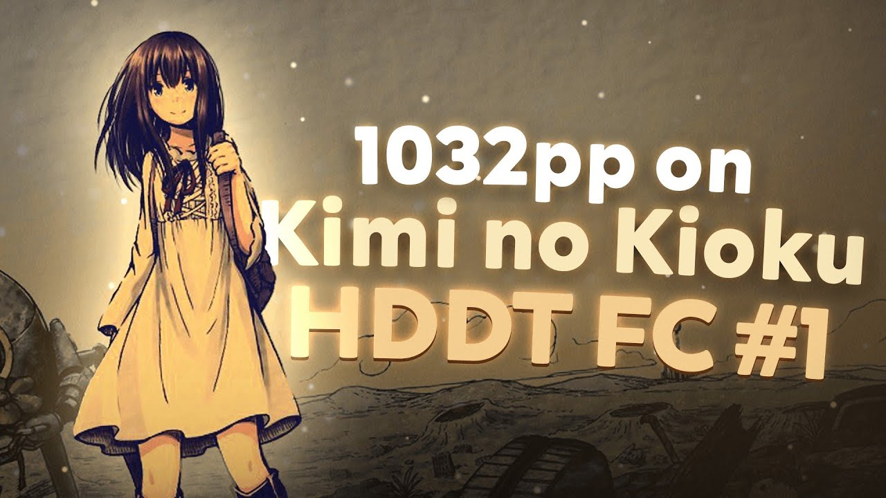 ONE THOUSAND PP (1032pp) KIMI NO KIOKU FIRST HDDT FC!!!!