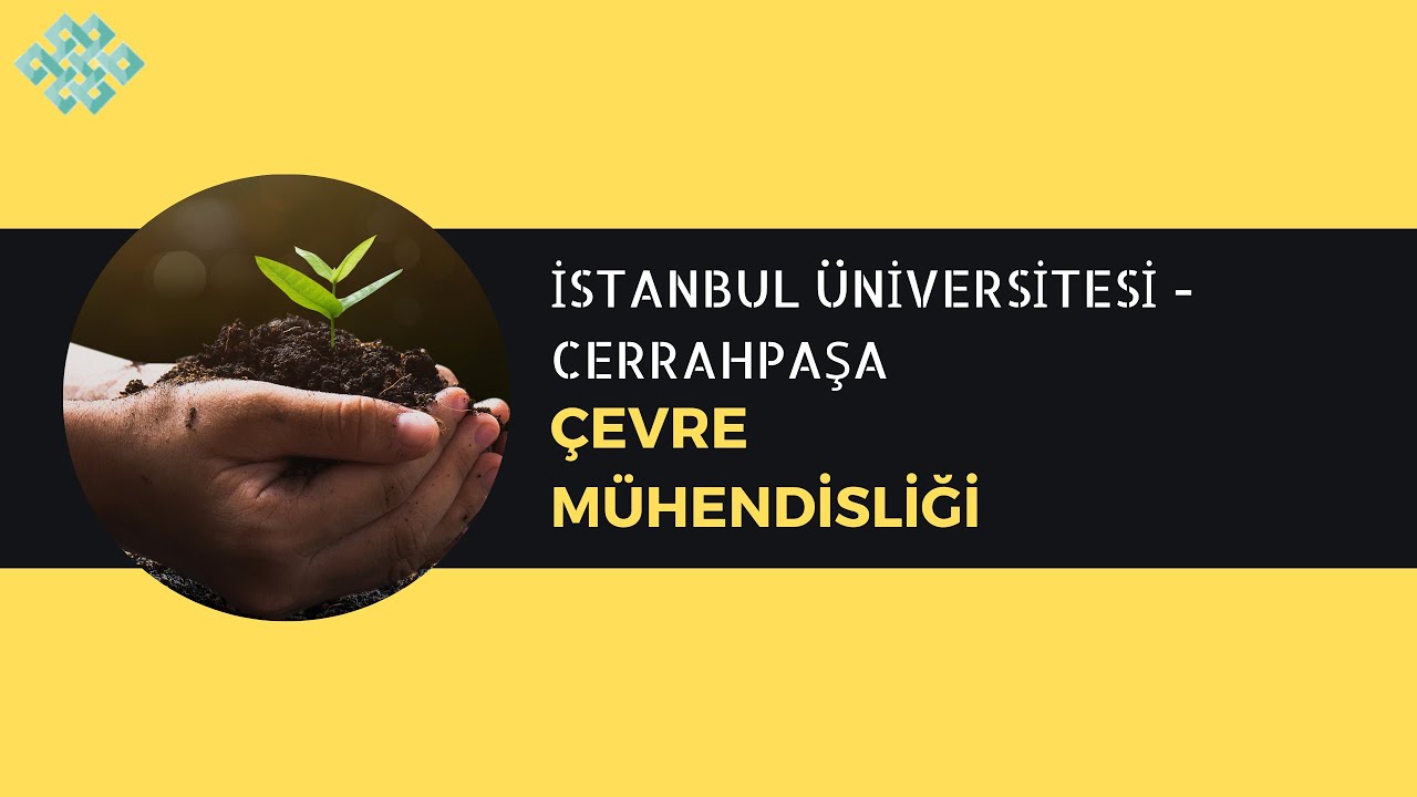 İstanbul Üniversitesi - Cerrahpaşa - Çevre Mühendisliği | Başarı Sırası, İş İmkanları, Maaş, Staj