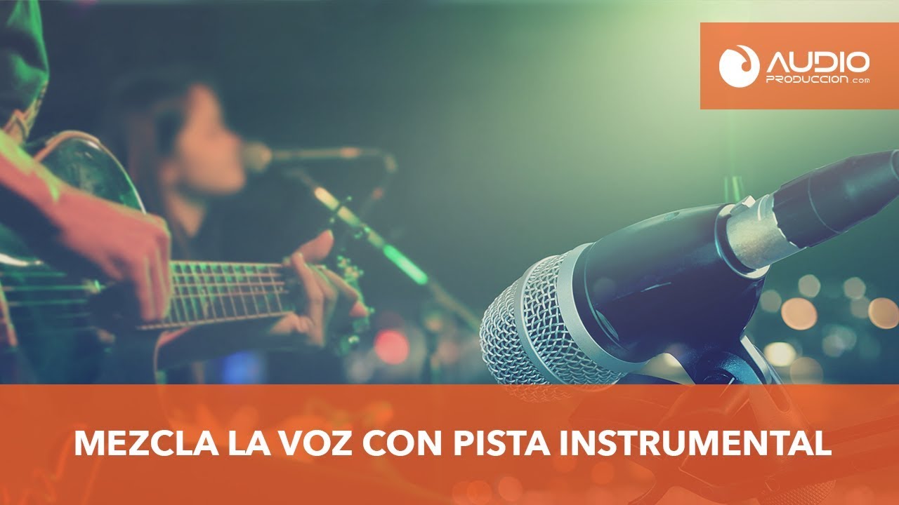 Cómo Mezclar La Voz Con Pista Instrumental