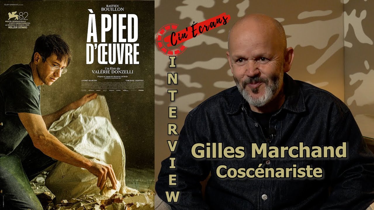 À pied d'oeuvre - Interview du coscénariste Gilles Marchand