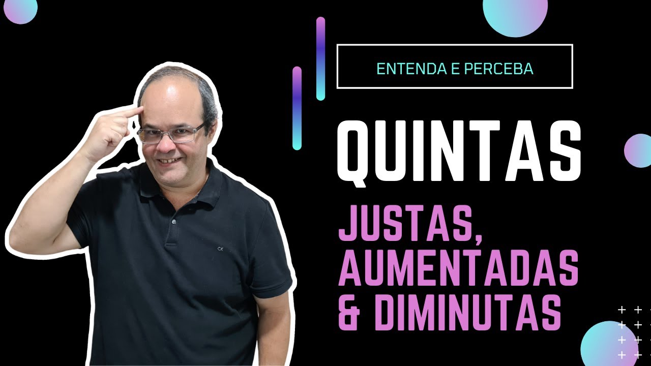 Quintas Justas, Aumentadas e Diminutas - ENTENDA E PERCEBA