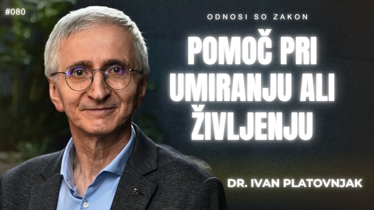 POMOČ PRI UMIRANJU ALI ŽIVLJENJU ? - Dr. Ivan Platovnjak | #OdnosiSoZakon | Podkast #080