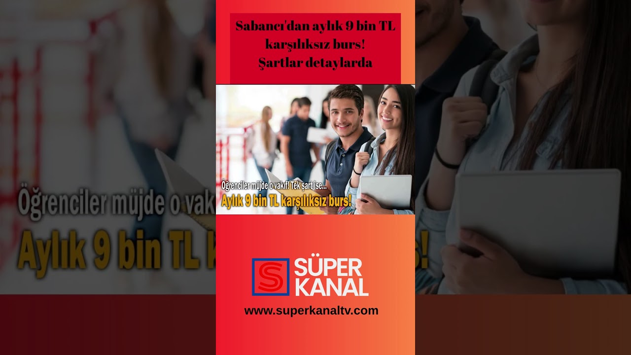 Sabancı'dan aylık 9 bin TL karşılıksız burs! #burs #s&uuml;perkanaltv #haber #sondakika #eğitim
