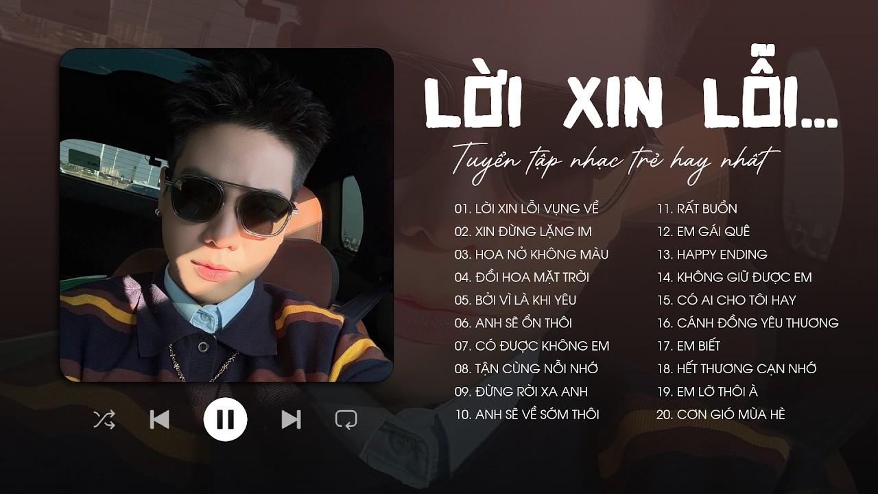 Lời Xin Lỗi Vụng Về - Qu&acirc;n A.P, Soobin, Ho&agrave;i L&acirc;m, Mr. Siro, ERIK - Những Ca Kh&uacute;c Nhạc Trẻ T&acirc;m Trạng