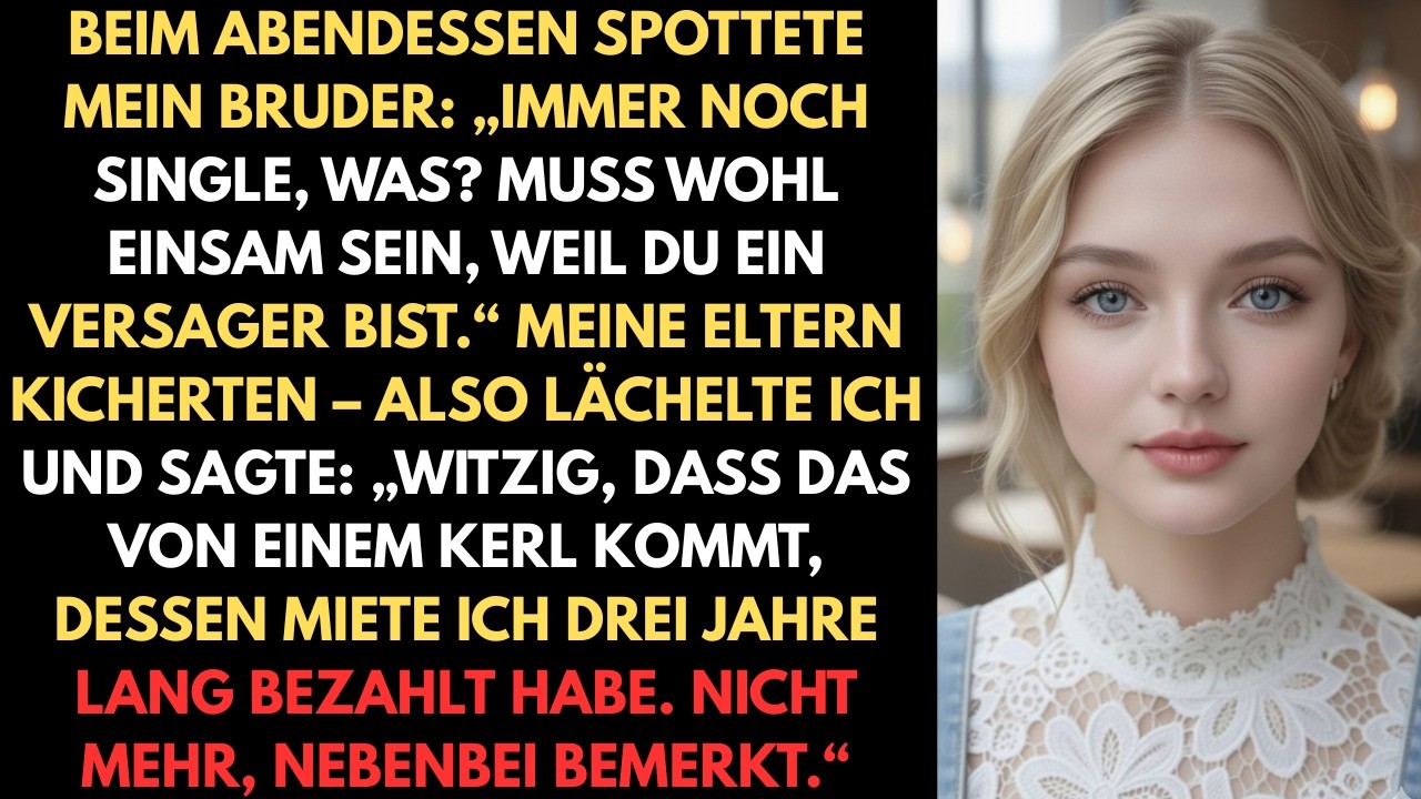Beim Abendessen spottete mein Bruder: „Immer noch Single, was? Muss wohl einsam sein, weil du ein