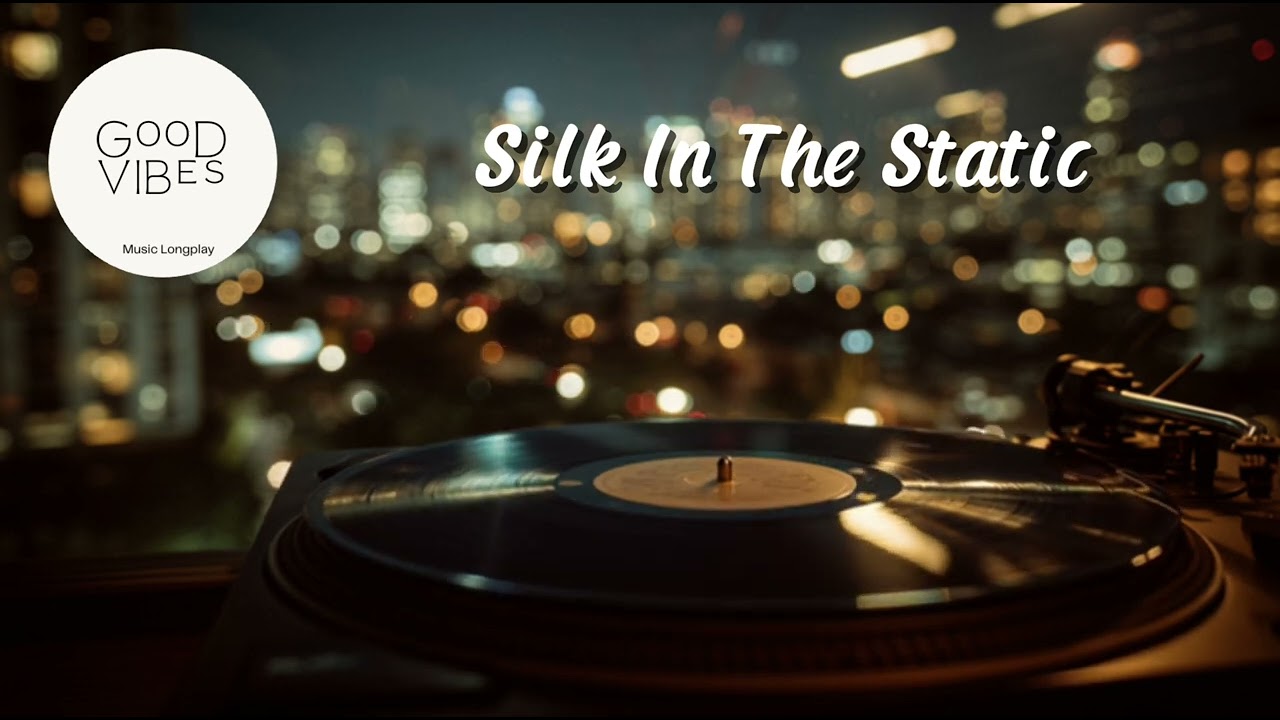 GOOD VIBES Music Longplay - Silk In The Static
