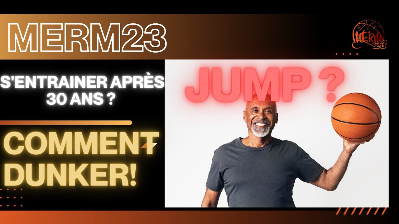 #15 - Peut-on APPRENDRE à SAUTER PLUS HAUT et DUNKER après 30 ans ? MERM23