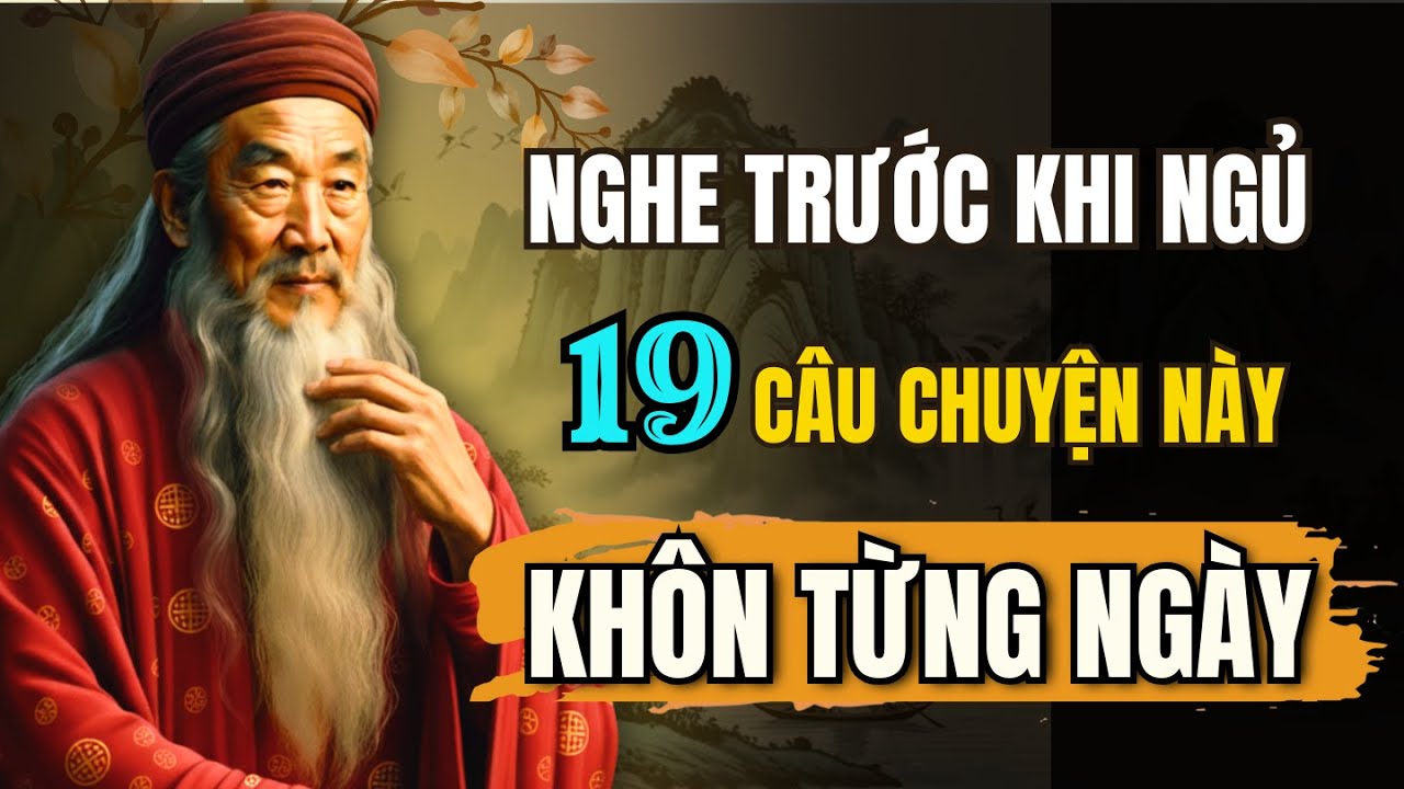 Nghe 19 câu chuyện CỔ NHÂN trước khi ngủ – Ai nghe cũng thấy lòng an yên | Tríết Lý Cuộc Sống