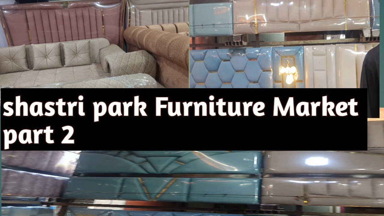 Shastri park Furniture Market, cheapest Furniture Market Delhi 