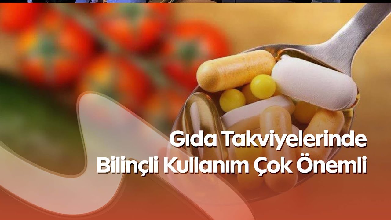 Gıda Takviyelerinde Bilinçli Kullanım Çok Önemli