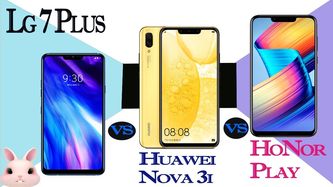 LG G7Plus Vs Honor Play  vs Huawei Nova 3i