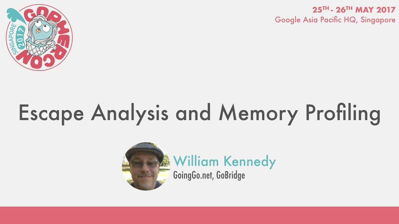 Escape Analysis and Memory Profiling - GopherCon SG 2017